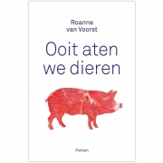 Uitgeverij Podium Ooit Aten We Dieren Onmisbaar boek voor vegetariërs, flexitariërs én overtuigde vleeseters