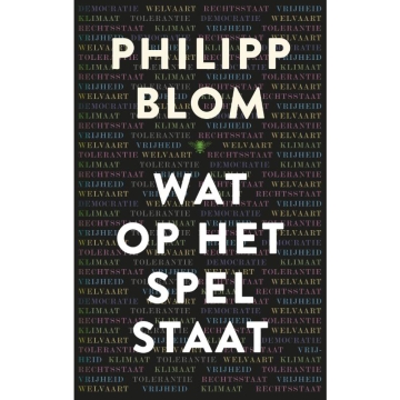 Uitgeverij De Bezige Bij Wat Op Het Spel Staat Philipp Blom analyseert het historische scharnierpunt waarop wij ons bevinden aan de hand van verhelderende parallellen met eerdere aardverschuivingen