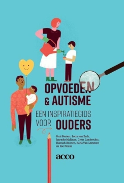 Uitgeverij Acco Éducation et autisme, un guide d'inspiration pour les parents Guide d'inspiration fondé sur des données scientifiques qui fournit des outils aux parents et aux enseignants d'enfants ou d'adolescents autistes