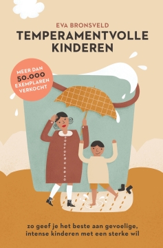 Uitgeverij Kosmos Temperamentvolle Kinderen zo geef je het beste aan gevoelige, intense kinderen met een sterke wil