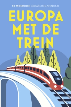 Uitgeverij Kosmos Europa met de Trein Inspirerende reisgids met 50 schilderachtige treinroutes over de mooiste spoorlijnen van Europa