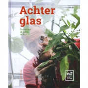 Uitgeverij Velt Achter Glas Tuinieren in serre of kas