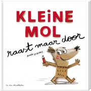 Uitgeverij De Vier Windstreken Kleine Mol Raast maar Door (4j+) Hoopvol prentenboek dat drukke kinderen, bijvoorbeeld met ADHD, een hart onder de riem steekt