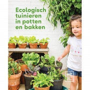 Uitgeverij Velt Ecologisch Tuinieren in Potten en Bakken Stap voor stap naar een ecologisch minituintje